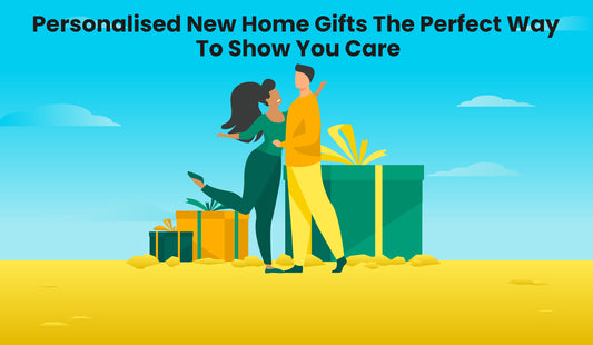 Personalised New Home Gifts: The Perfect Way To Show You Care