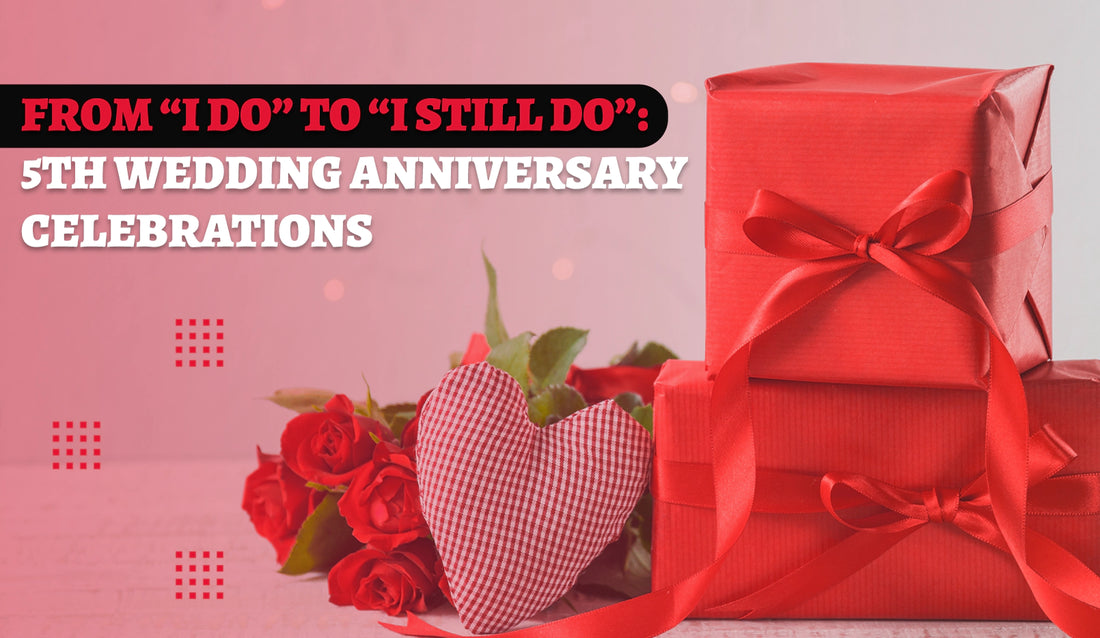 From “I Do” to “I Still Do”: 5th Wedding Anniversary Celebrations