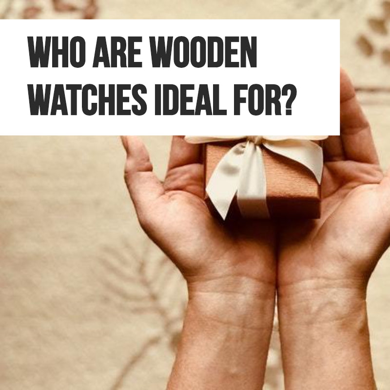 Who Are Wooden Watches Ideal For?